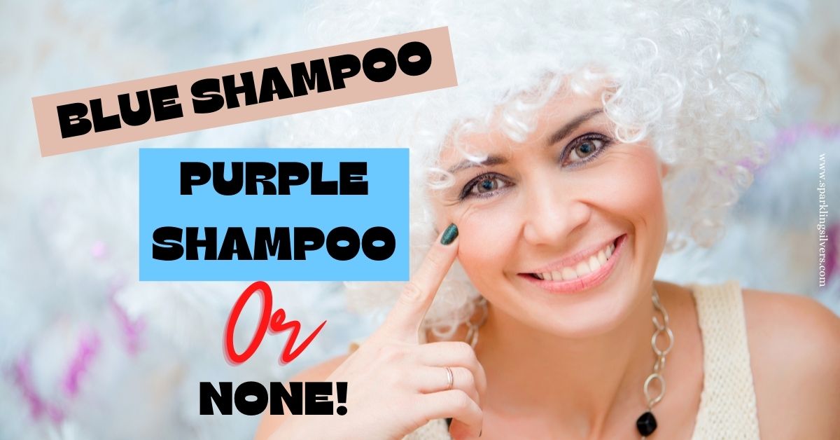 fajance ensom vogn Blue Shampoo, Purple Shampoo or None for Grey Hair? - SparklingSilvers