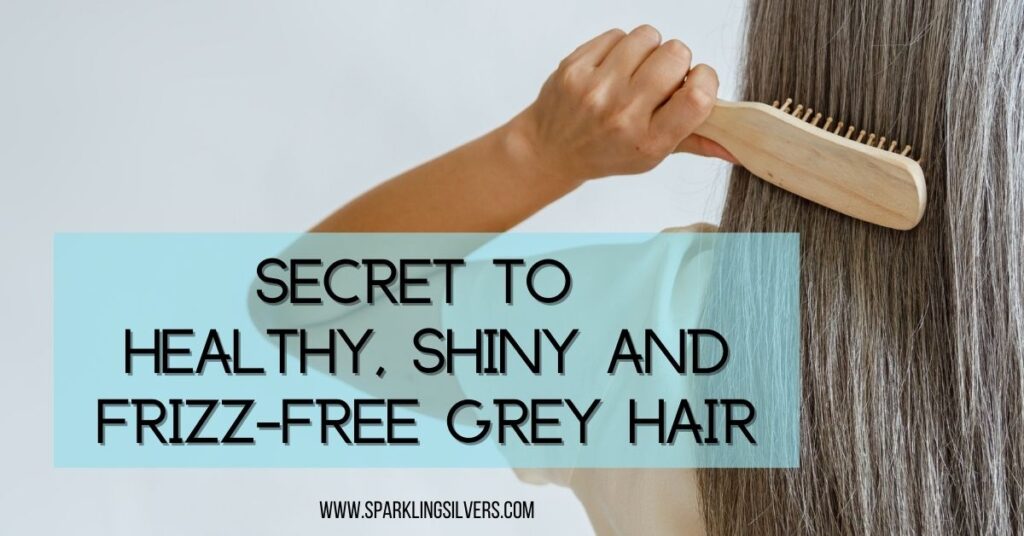 secret to healthy, shiny and frizz-free grey hair